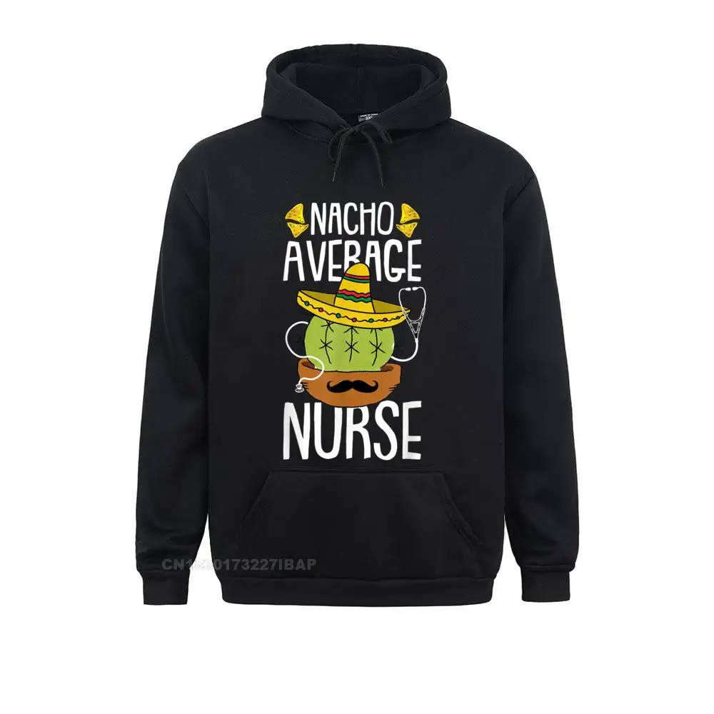 Nacho Average Nurse Cinco De Mayo Funny Mexican Nursing RN Family Women Sweatshirts 3D Style Hoodies Clothes Summer