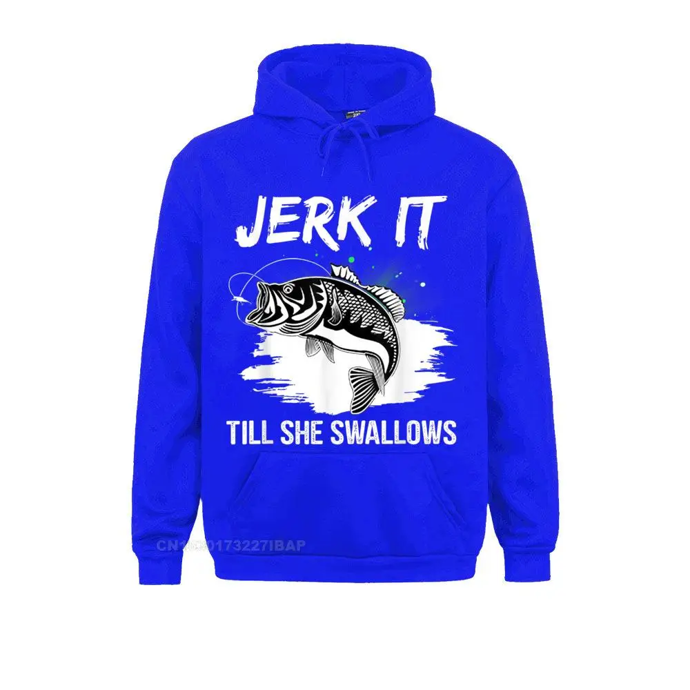 Jerk It Till She Swallows Funny Hobbies Hoodie NEW YEAR DAY Hoodies Sportswears Rife comfortable Sweatshirts