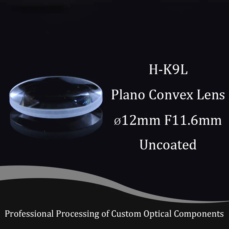 Plano Convex Glass Lens Diameter 12mm , Focal 11.6mm H-K9L Optical Glass BK7 Lenses Focusing Spherical High-quality Customizable