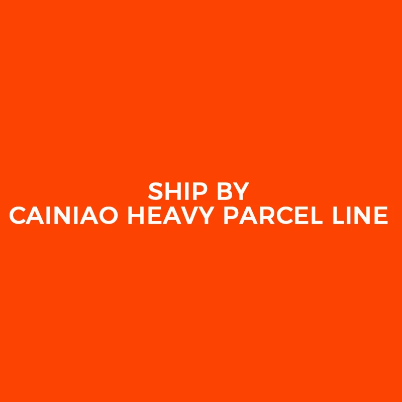 

We Will Arrange the Shipping by Cainiao Heavy Parcel Line