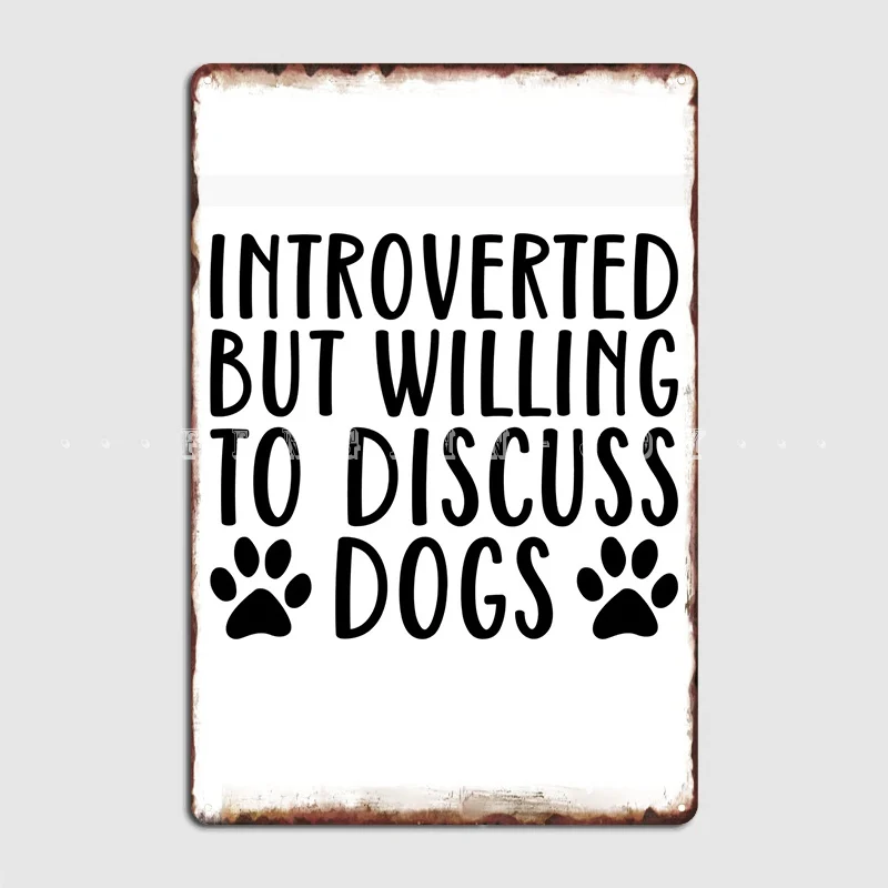 Introverted But Willing To Discuss Dogs Poster Metal Plaque Cinema Kitchen Club Bar Create Plaques Tin Sign Poster