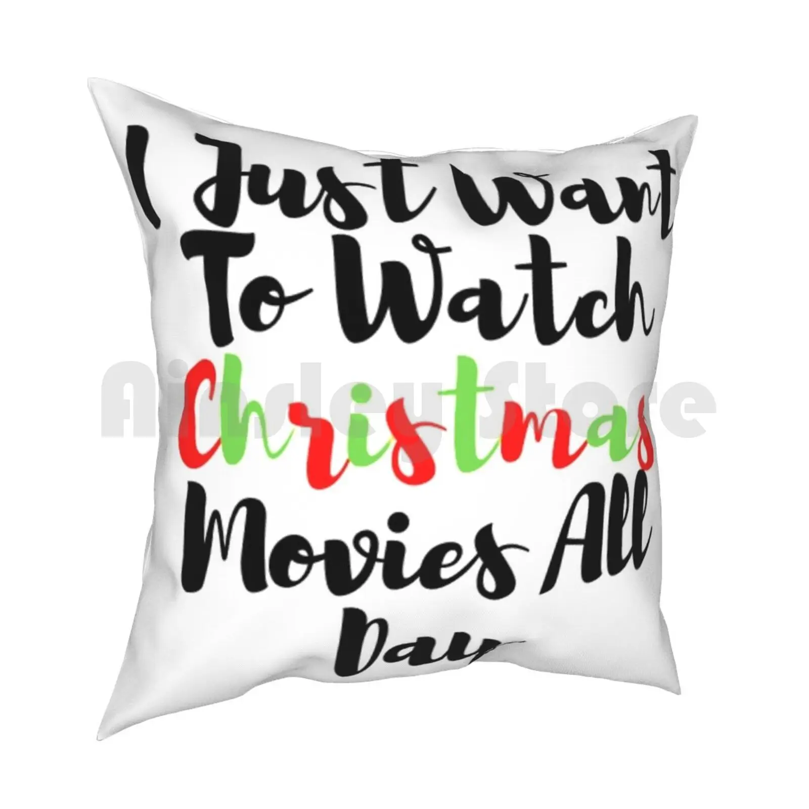 I Just Wanna Watch Christmas Movies Lazy Pillow Case Printed Home Soft Throw Pillow I Just Want To Watch Christmas