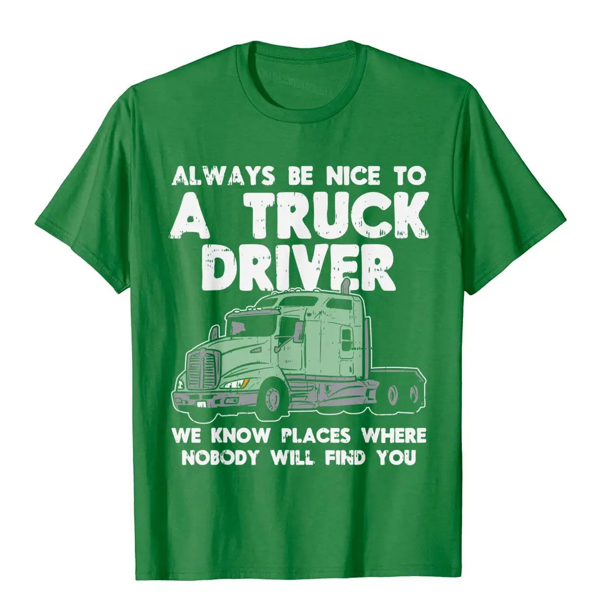 Always Be Nice To Truck Driver Funny Truckin Trucker Gift T-Shirt Top T-Shirts T Shirt Cute Cotton Tight Crazy Mens