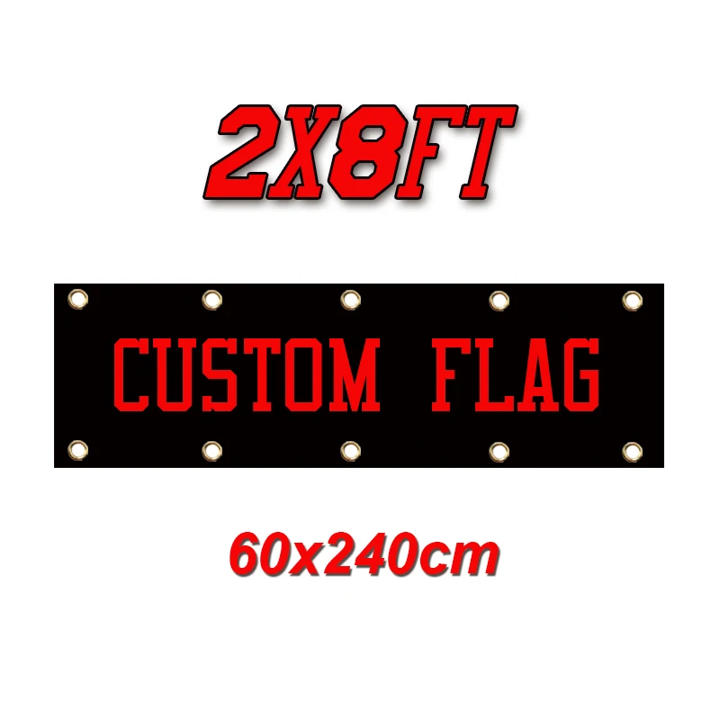 Custom Flag 2x8FT  Banner  60x240cm Flag Print Your Own Logo/Design/Words - Vivid Color, Double Stitched - 100D Polyester