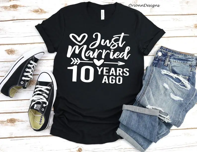 Just Married 10 Years Ago 10th Wedding Anniversary T shirt  Bridal Party Wedding Gift Bachelorette creative gift cotton O neck