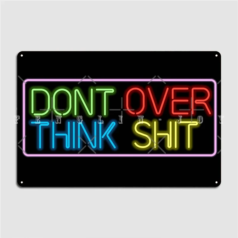 Neon Don't Over Think Shit Sign Poster Metal Plaque Cinema Garage Club Bar Personalized Mural Painting Tin Sign Poster