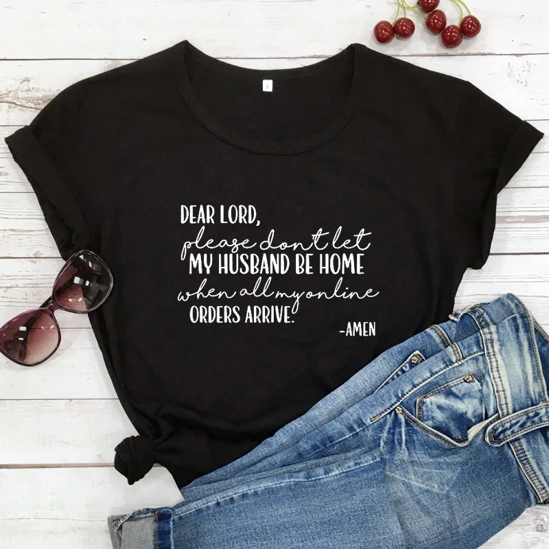 Dear Lord Please Don't Let My Husband Be Home T-shirt Funny Mom Life Tshirt Women Catholic Christian Religion Top Tee Shirt