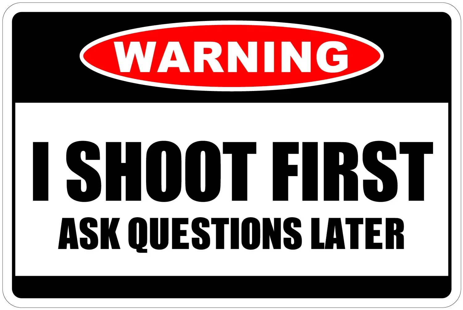 I Shoot First Ask Questions Later Warning 8" x 12" Funny Metal Novelty Sign Aluminum NS 4077