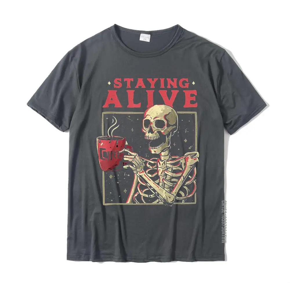 Staying Alive Skeleton Drink Coffee Funny Skeleton Skull T-Shirt Cotton Mens T Shirt Custom Tops Shirt Designer Birthday