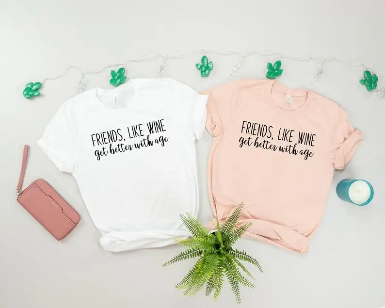 Skuggnas New Arrival Friends Like Wine Get Better With Age T-shirt Best Friends t shirts BFF t shirts Matching Clothing