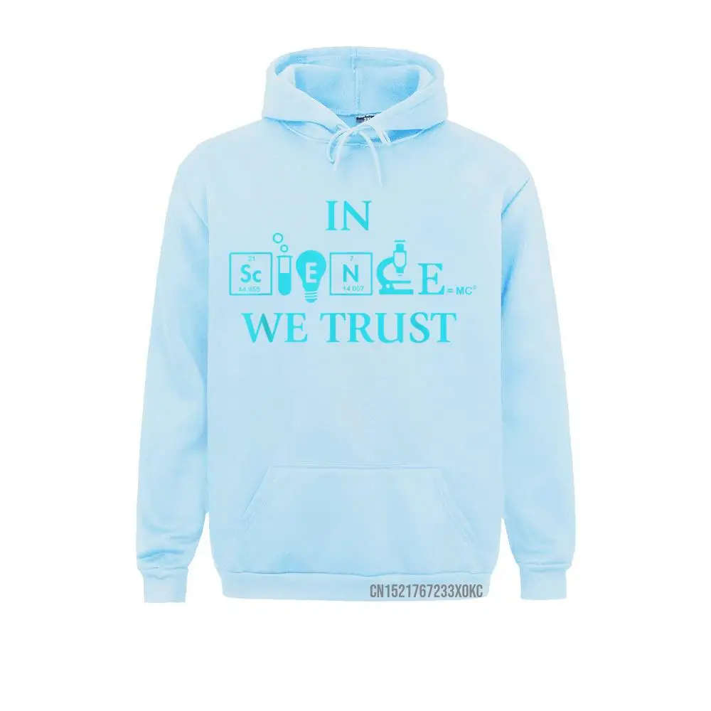 Funny Science Hoodie In Science We Trust Scientists March Male New Coming Classic Hoodies Winter Autumn Sweatshirts Normal Hoods