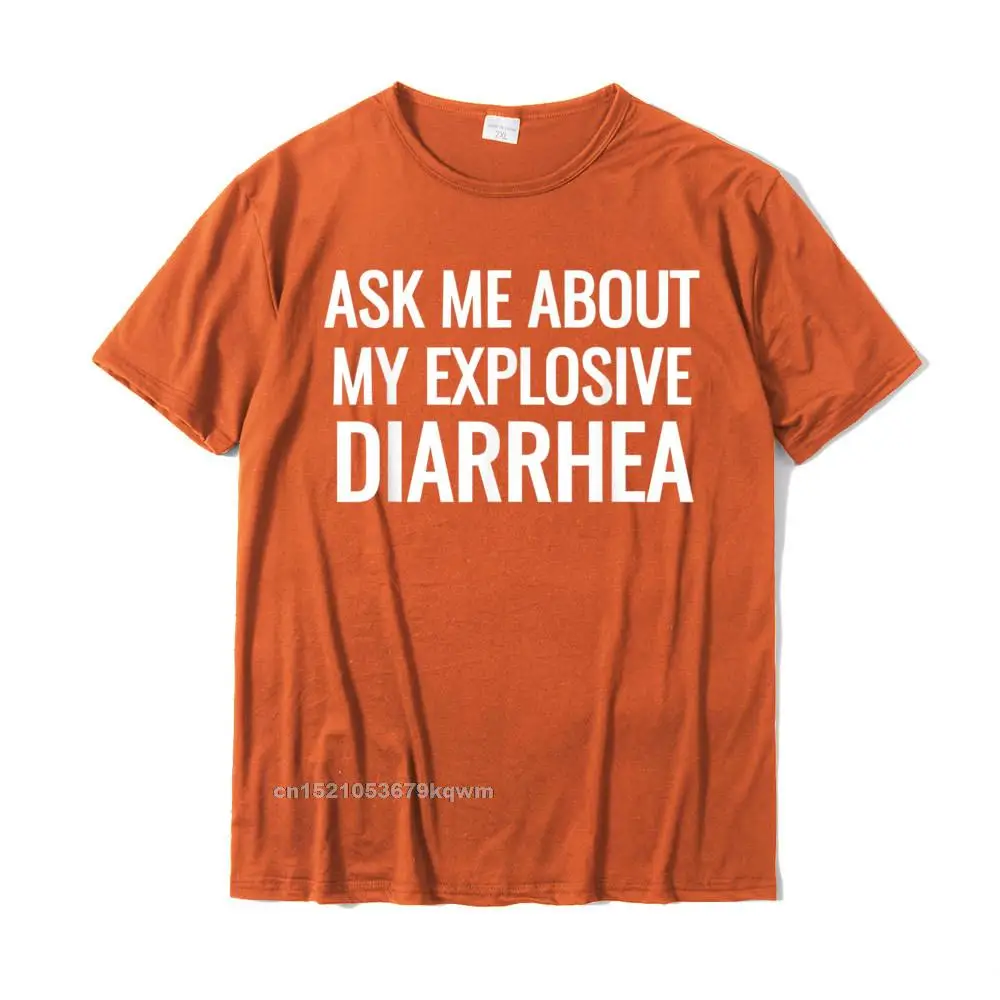 Ask Me About My Explosive Diarrhea Funny Poop Gift T-Shirts Cotton Casual Tops & Tees High Quality Men\'s Top T-Shirts Birthday