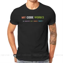 Software Developer IT Programmer Geek TShirt for Men My Code Works I Have No Idea Why T Shirt Gifts OutdoorWear Big Size