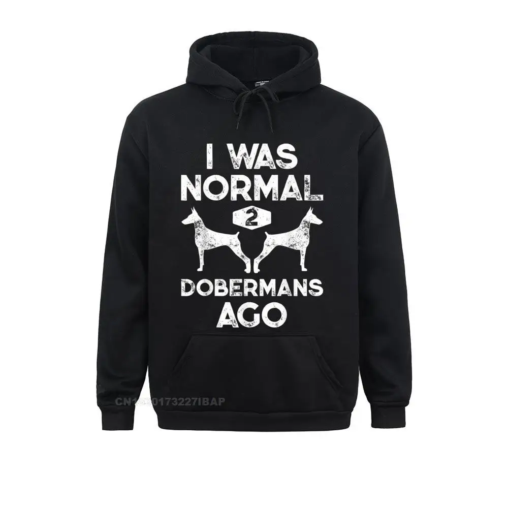 

I Was Normal 2 Dobermans Ago Funny Dog Lover Men Women Hoodie Men Sweatshirts Street Hoodies Long Sleeve Normcore Hoods Summer