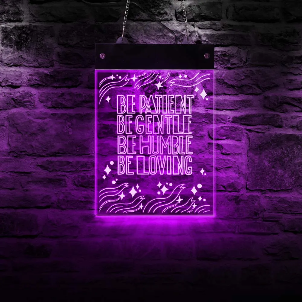 Be Patient Gentle Humble Loving Electric Display Sign Life Attitude Motto Rectangle Acrylic NEON Light Board Color-changing Art