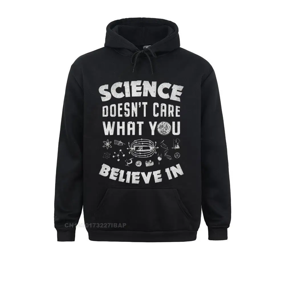 

Science Doesn't Care What You Believe In Funny Men Women Funny Outdoor Sweatshirts Men's Hoodies Autumn Unique Clothes