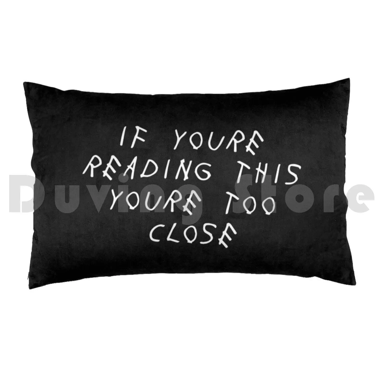 Funny If You're Reading This You're Too Close Quarantine Quote Pillow Case DIY 50*70 Drake