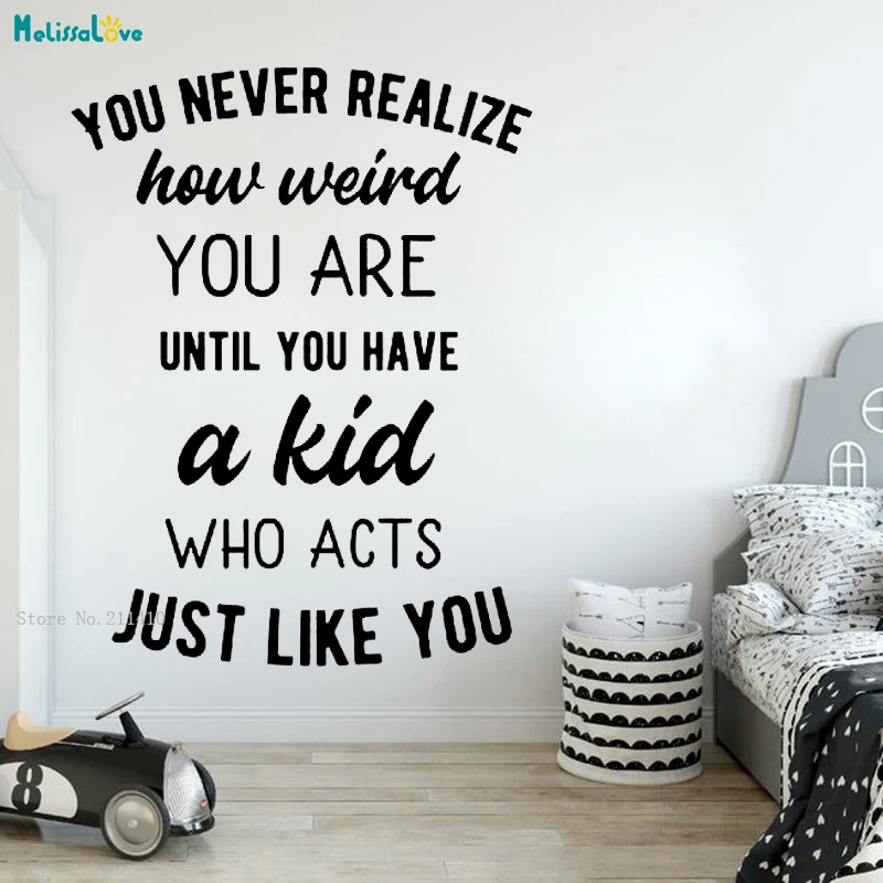 You Never Realize How Weird You Are Until You Have A Kid Who Acts Just Like You Quote Wall Decal Brave Art Vinyl Decor YT4281