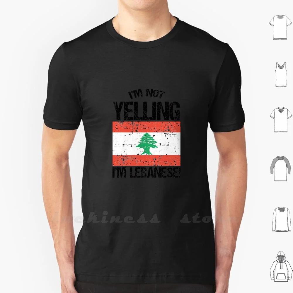 I'M Not Yelling I'M Lebanese V3 T Shirt 6Xl Cotton Big Size Lebanese Lebanon Middle East Arabic Shia Sunni Maronite Lebanese