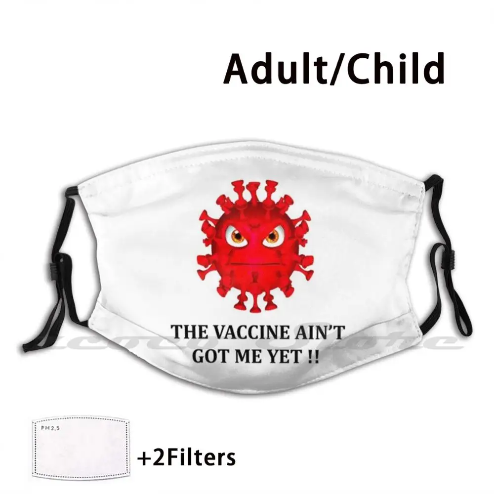 

Vaccine Ain't Got Me Yet !! Mask Cloth Reusable Print Filter Washable Vaccine