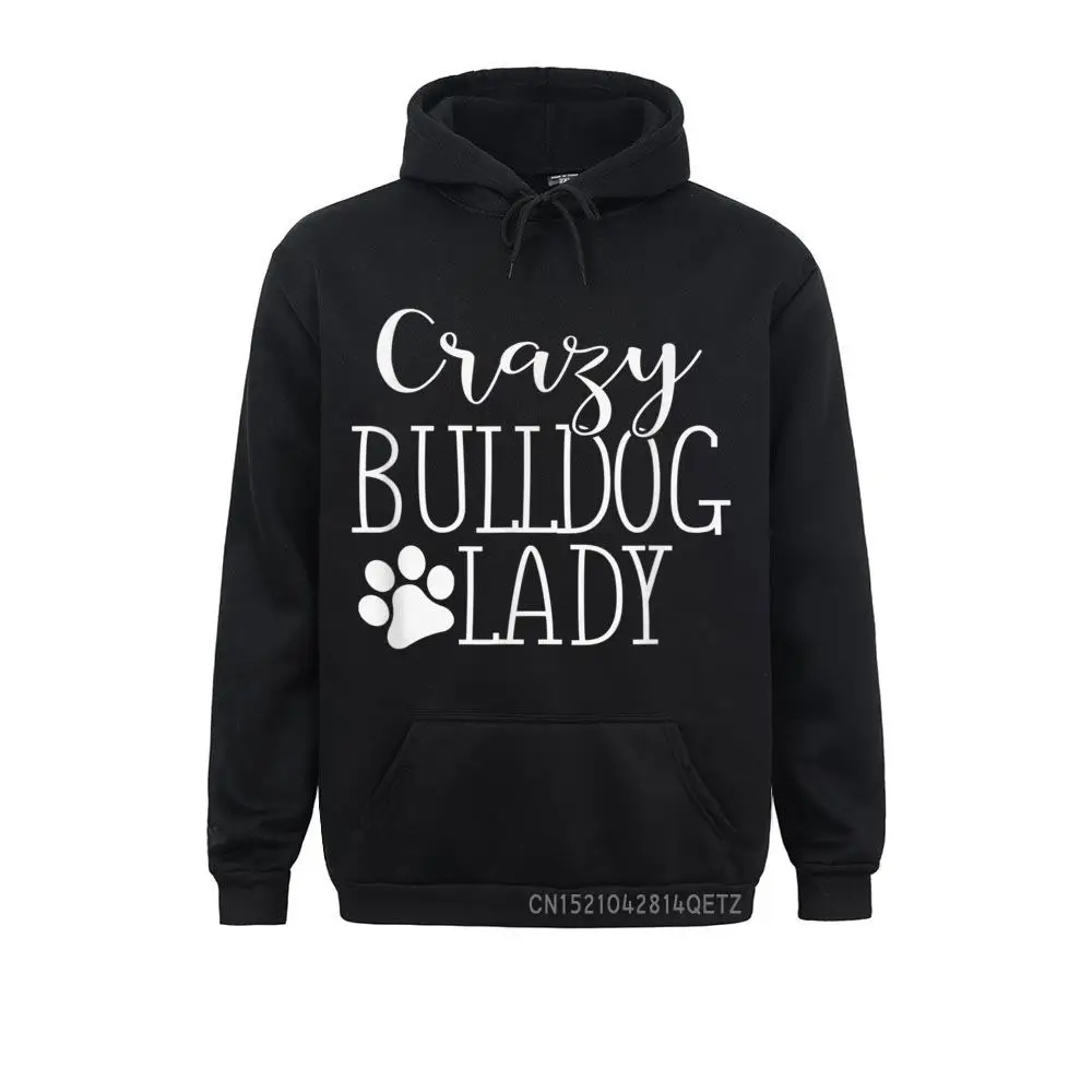 Crazy Bulldog Lady Funny Bulldog Lover Top Gift Chic Sweatshirts NEW YEAR DAY Personalized Hoodies Long Sleeve Brand Clothes