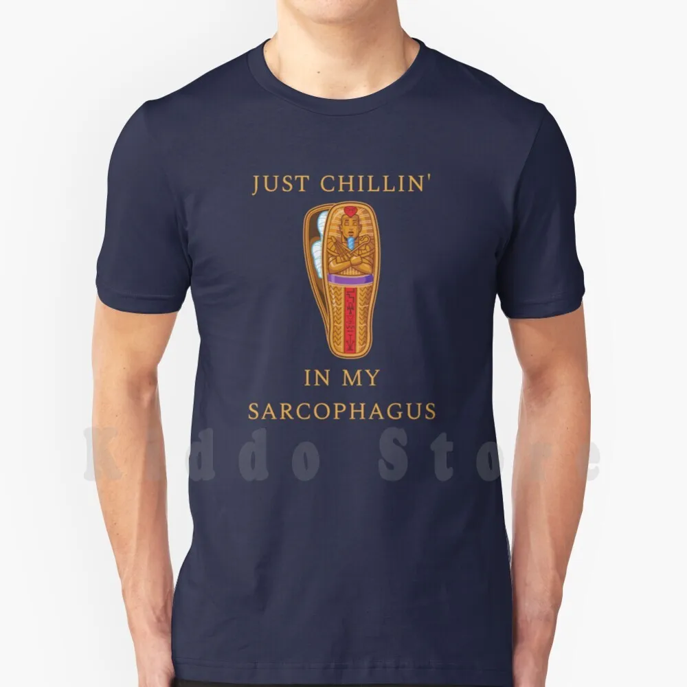 Just Chillin' In My Sarcophagus T Shirt Men Cotton Cotton S-6xl Sarcophagus Chill Chill Out Funny Humor Egypt Egyptian Ancient