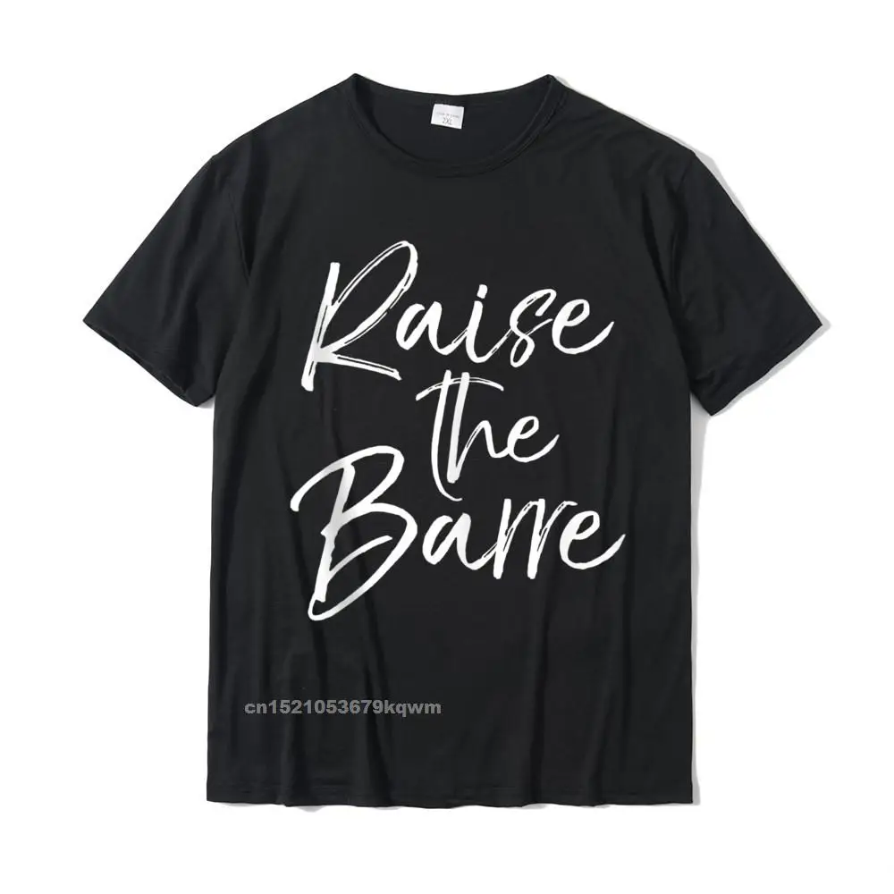 Cute Yoga Quote For Women Workout Saying Pun Raise The Barre Tshirts Top Cotton Crazy Tops Shirt Latest Men Top T-Shirts Europe