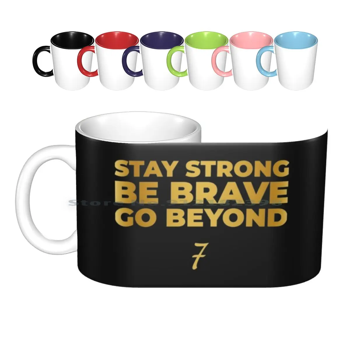 Stay Strong , Be Brave , Go Beyond ( Gold Edition ) | T Shirt | Phonecase | Fans Ceramic Mugs Coffee Cups Milk Tea Mug Quote