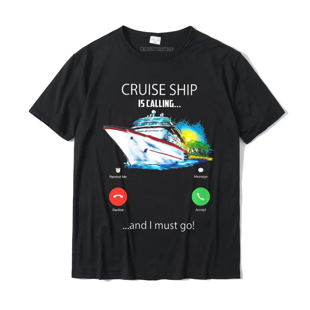 Womens Cruise Ship Is Calling And I Must Go Tee Cruising Lover T-Shirt Fashionable T Shirt Funky Cotton Male Tees Design