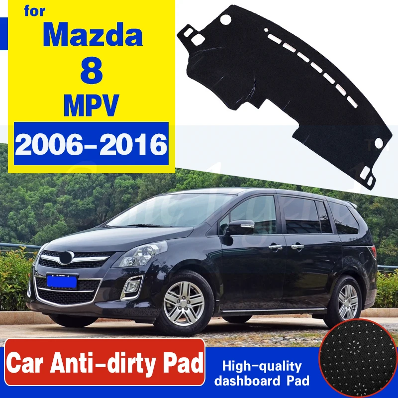 For Mazda 8 MPV 2006~2016 LY Anti-Slip Mat Dashboard Cover Pad Sunshade Dashmat Protect Carpet Accessories 2007 2008 2009 2014