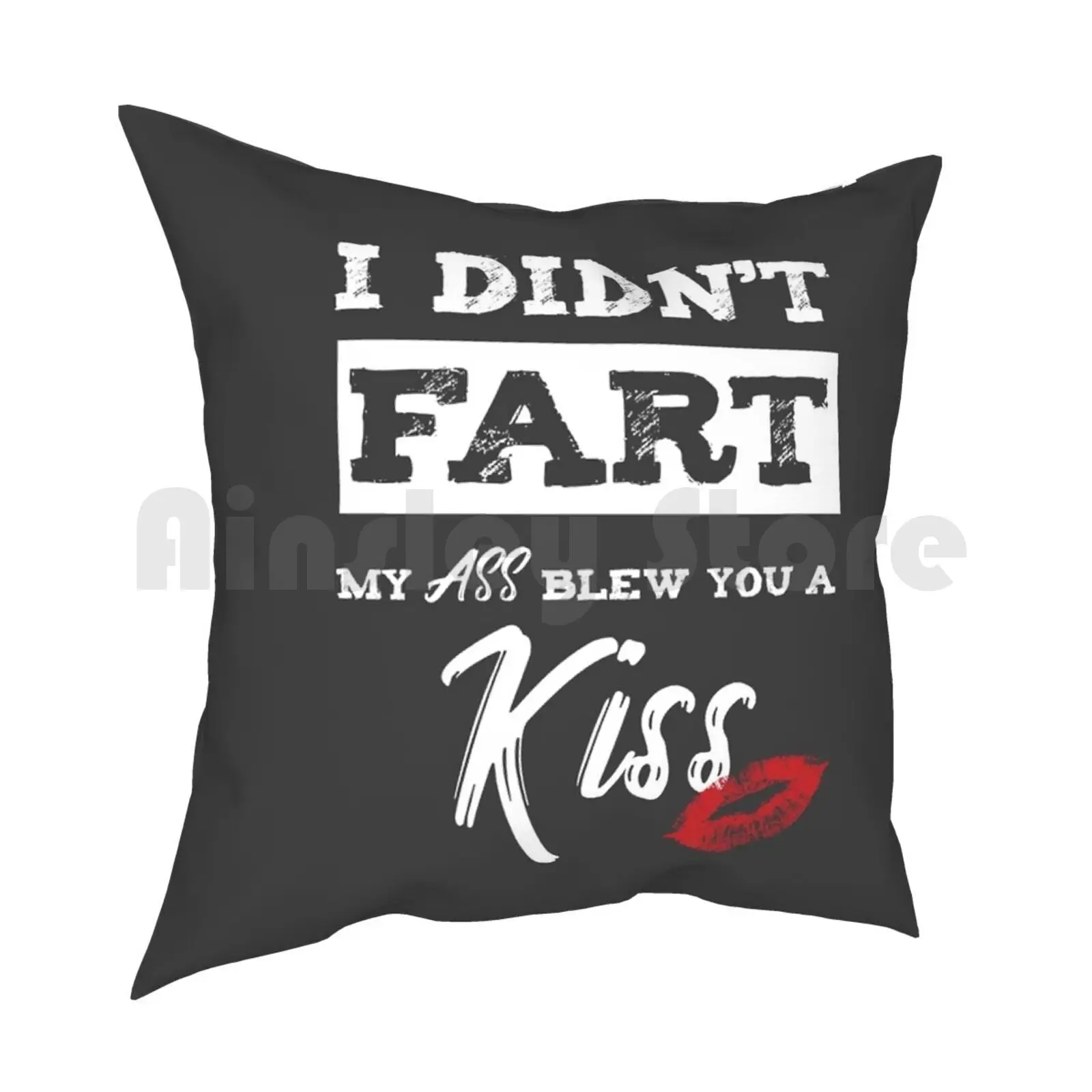 I Didn'T Fart My Ass Blew You A Kiss Funny Silly Farters Gift Pillow Case Printed Home Soft DIY Pillow cover Potty Humor