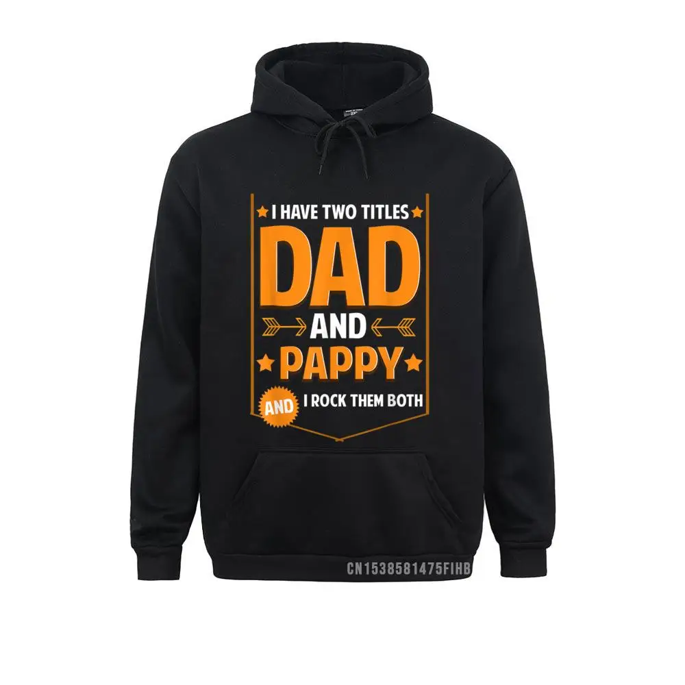 

Mens I Have Two Titles Dad And Pappy Gifts Pappy Fathers Day England Style Sweatshirts Hoodies For Men New Sweatshirts