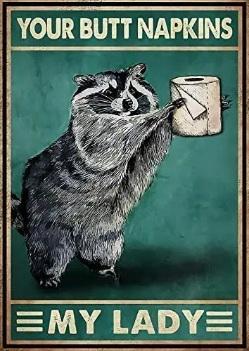 

Raccoon Your Butt Napkins My Lady Tin Sign Retro Kitchen Restaurant Farm Bathroom People Cave Farm Wall Decoration Iron Metal