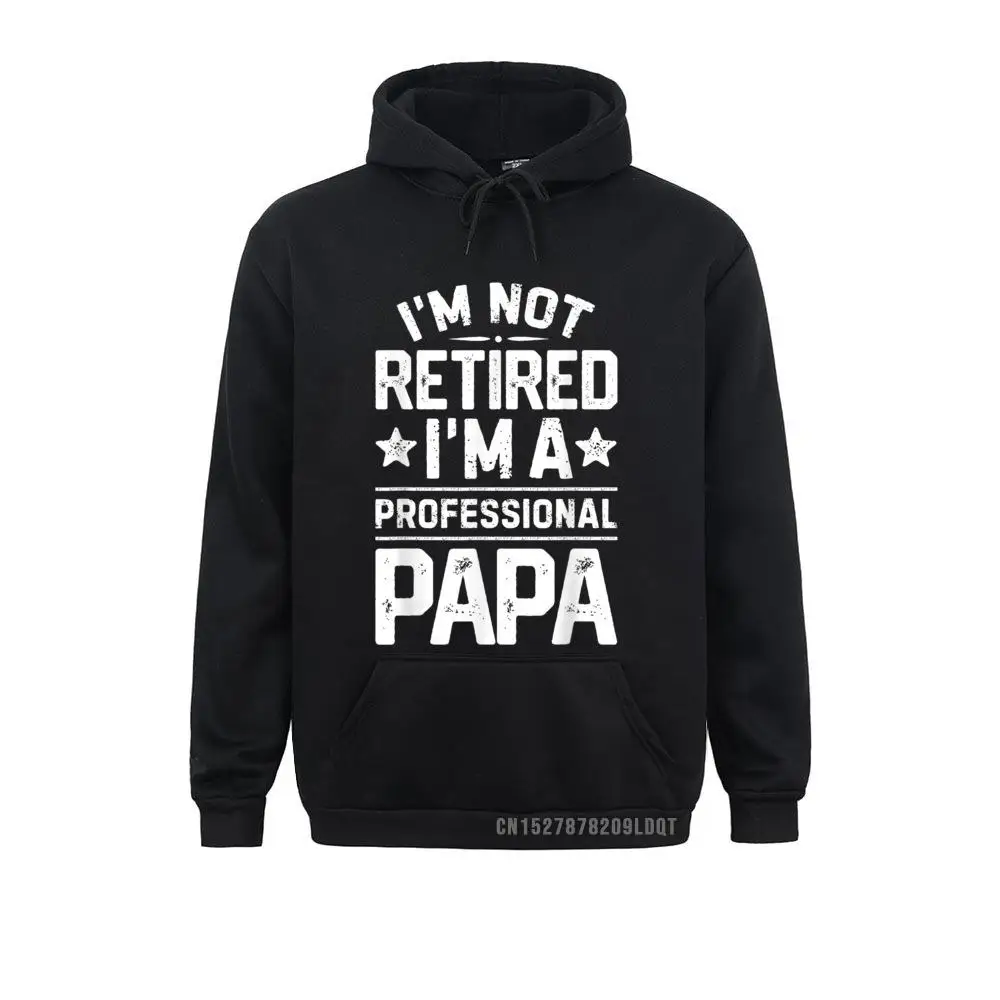 Long Sleeve Hoodies Spring/Autumn Funky Hoods Men Sweatshirts I'm Not Retired I'm A Professional Papa Fathers Day Daddy