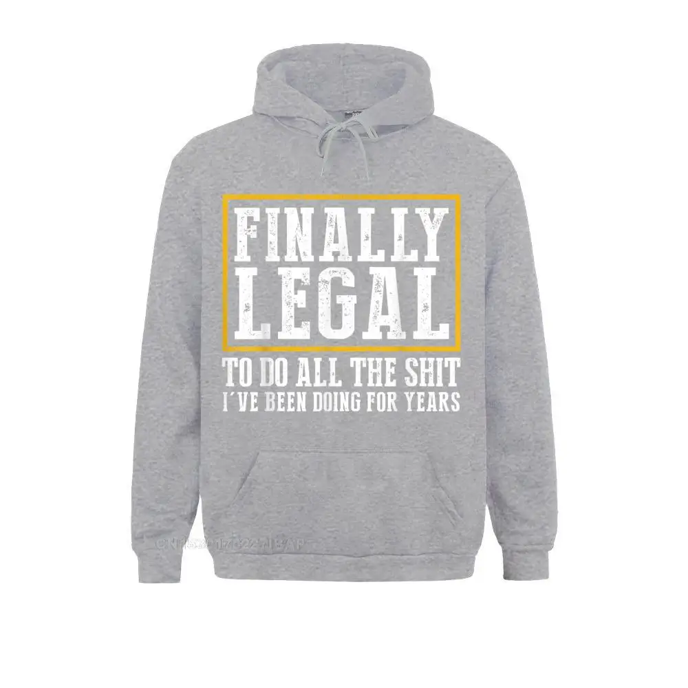 Finally Legal To Do All The Shit I've Been Doing For Years Hoodie Manga Autumn Men Hoodies Vintage Clothes Company Sweatshirts