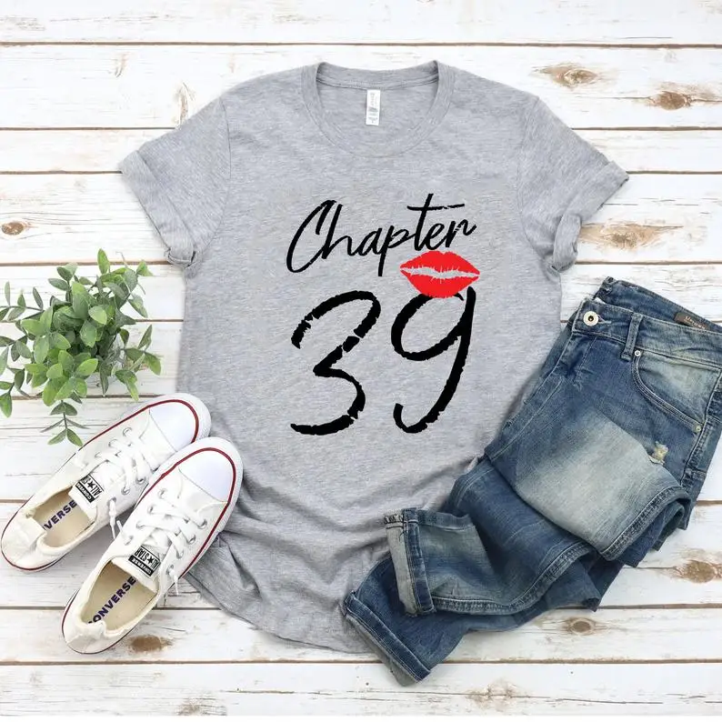 

39th Birthday Women Chapter Shirt Women Cotton O Neck Shirt Fashion Print T-shirt Casual Short Sleeve Female Tops harajuku goth