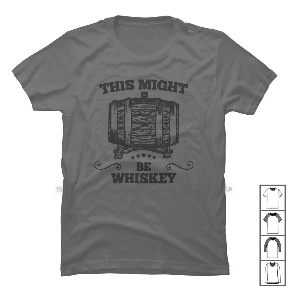 This Might Be Whiskey T Shirt 100% Cotton Whiskey Popular Whisk Vodka Trend This Tage Love Beer End Age Mi