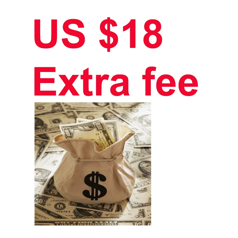 

Extra fee /Additional cost & Extra fee (if 18 USD, so Pls input 1 pcs. Amounts to pay USD 18)