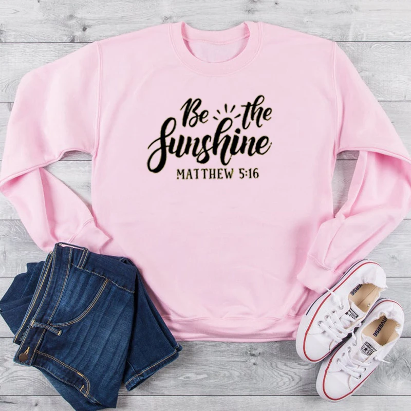 

Women Religion Christian Bible Quote Graphic Slogan Hoodies Woman Pullovers Hipster Warmer Tops Be The Sunshine Sweatshirt