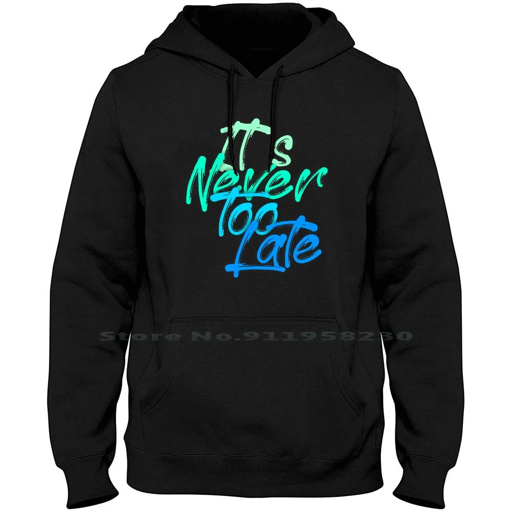 Never Too Late Men WoHoodie Sweater 6XL Big Size Cotton Motivation Meditation Sport Never Yoga Time Port Late Ever Eve To Me