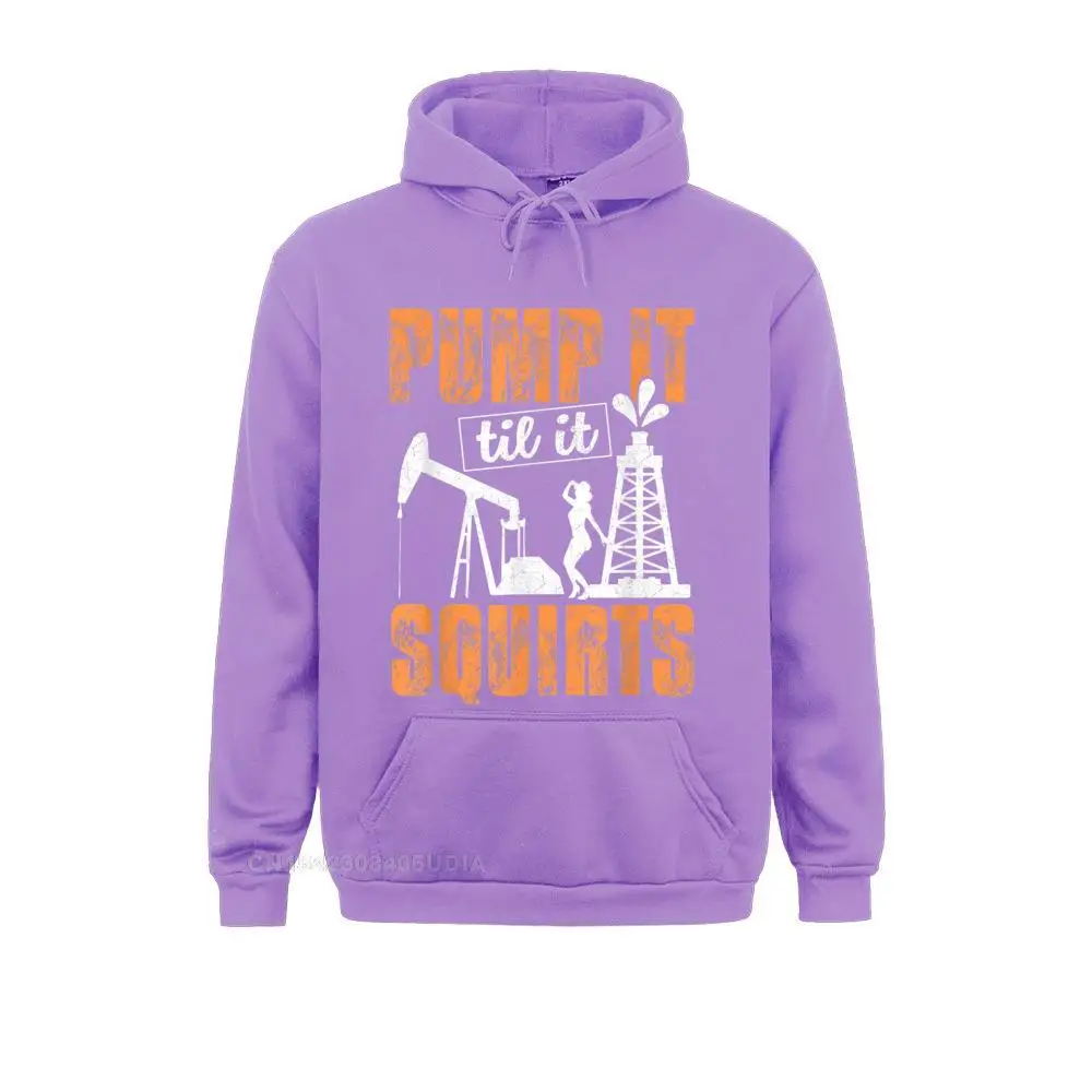 Hoodies Pump It Til It Squirts Oilfield Man Oil Worker Funny Gift Hoodie Labor Day Women Sweatshirts Normal Clothes Faddish