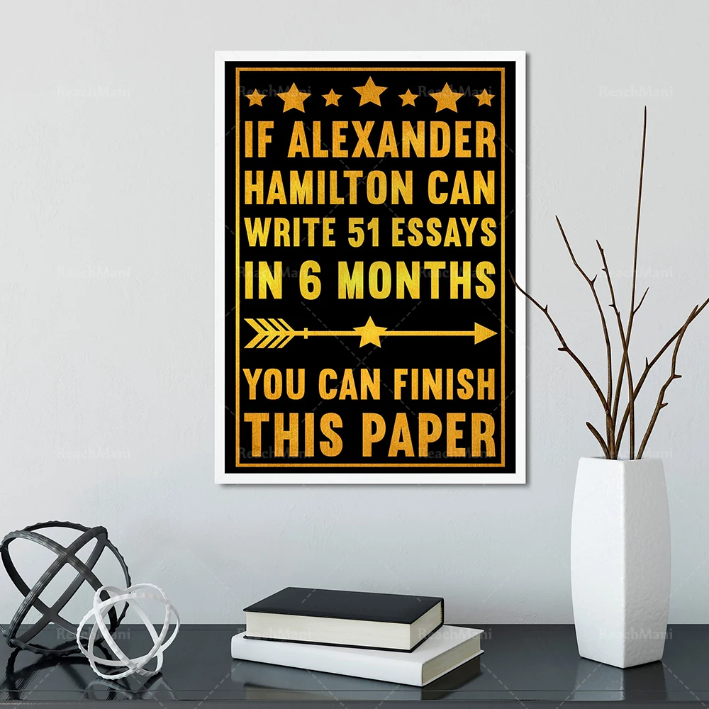 If Alexander Hamilton can write 51 papers in 6 months, you can complete this paper poster, Alexander Hamilton poster, music Broa