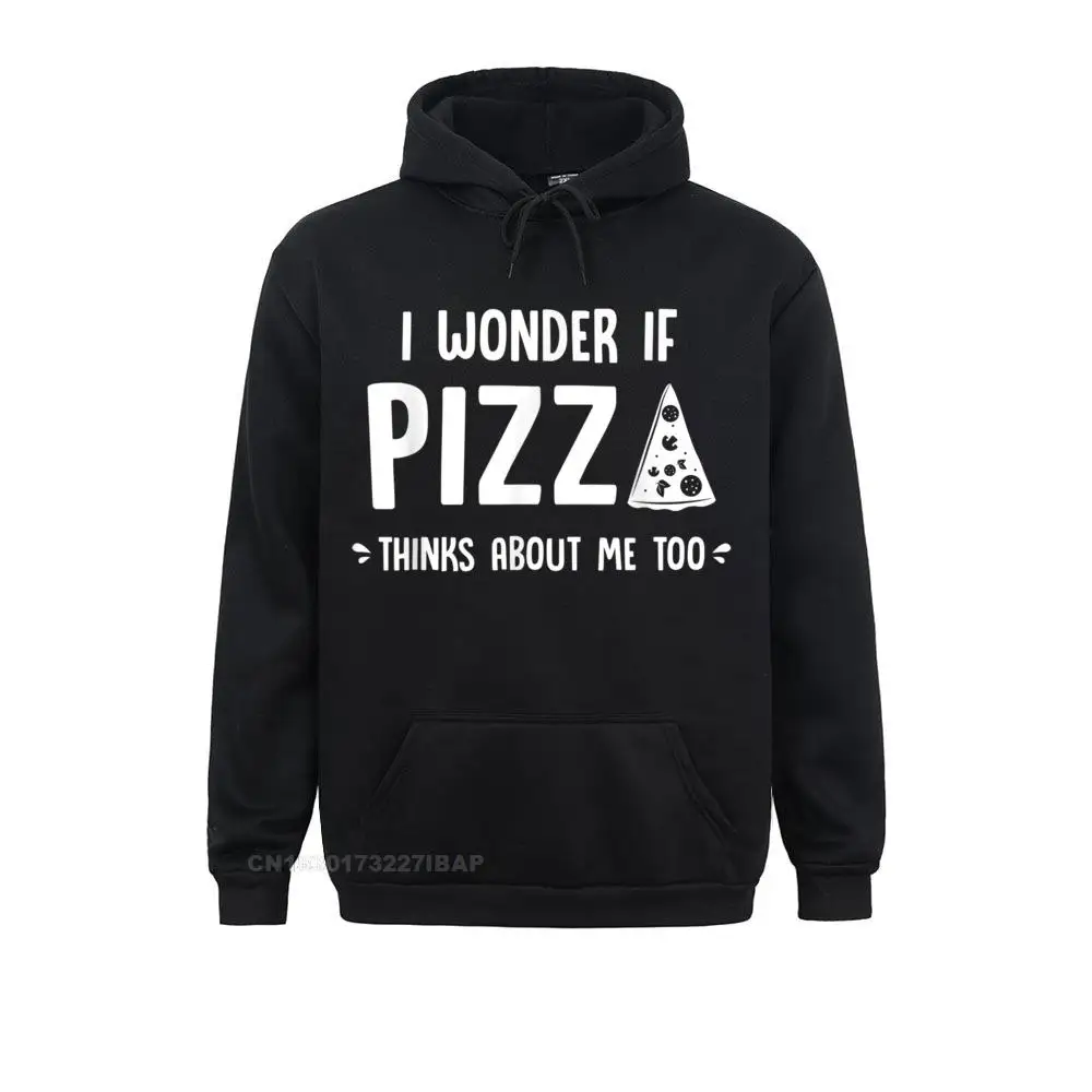 I Wonder If Pizza Thinks About Me Too Food Lover Foodie Hooded Pullover Sweatshirts Prevalent Hoodies Young Europe Sportswears