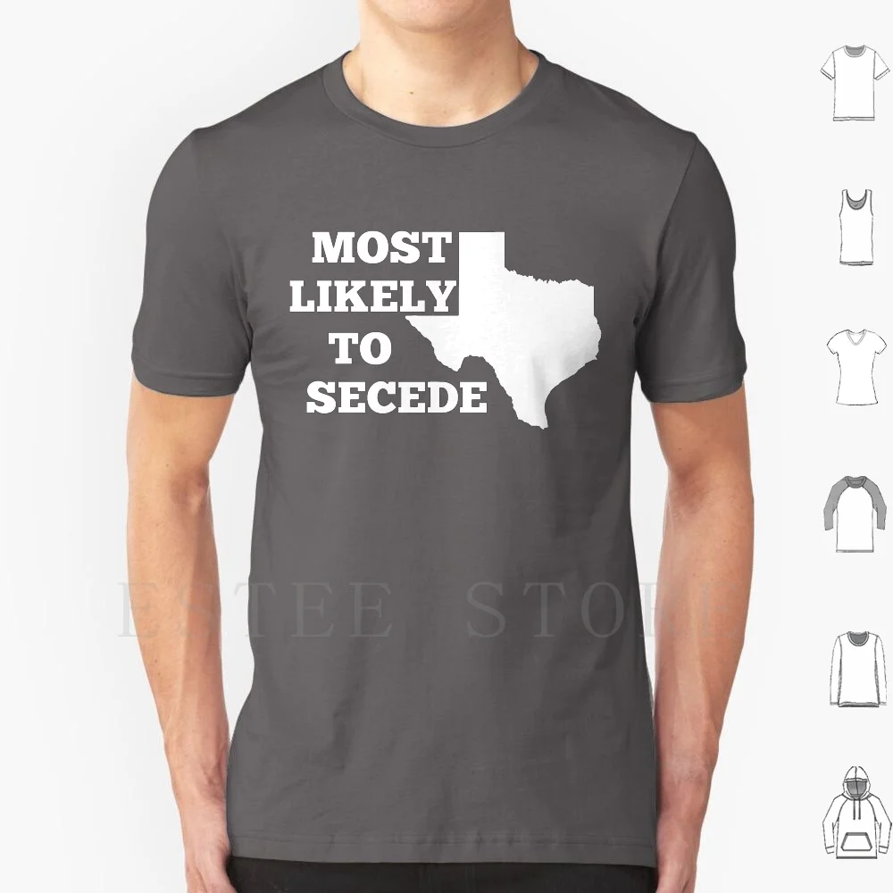 Texas-Most Likely To Secede T Shirt DIY Big Size 100% Cotton Secede Secession Texas Most Likely To Secede Austin Texas Dallas