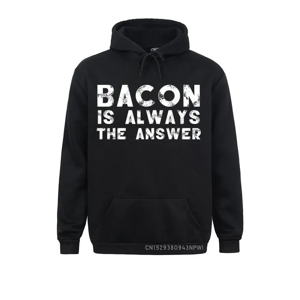 Bacon Is Always The Answer Funny Quote Cute Witty Pullover Hoodies For Men Funky Autumn Long Sleeve Sweatshirts Crazy Hoods