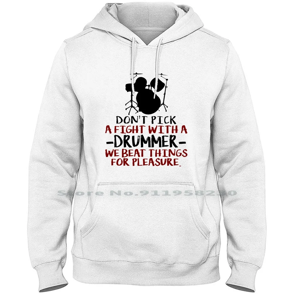 Dont Pick A Fight With A Drummer We Beat Things For Pleasure Hoodie Sweater Cotton Illustration Popular Playing Drummer Thing