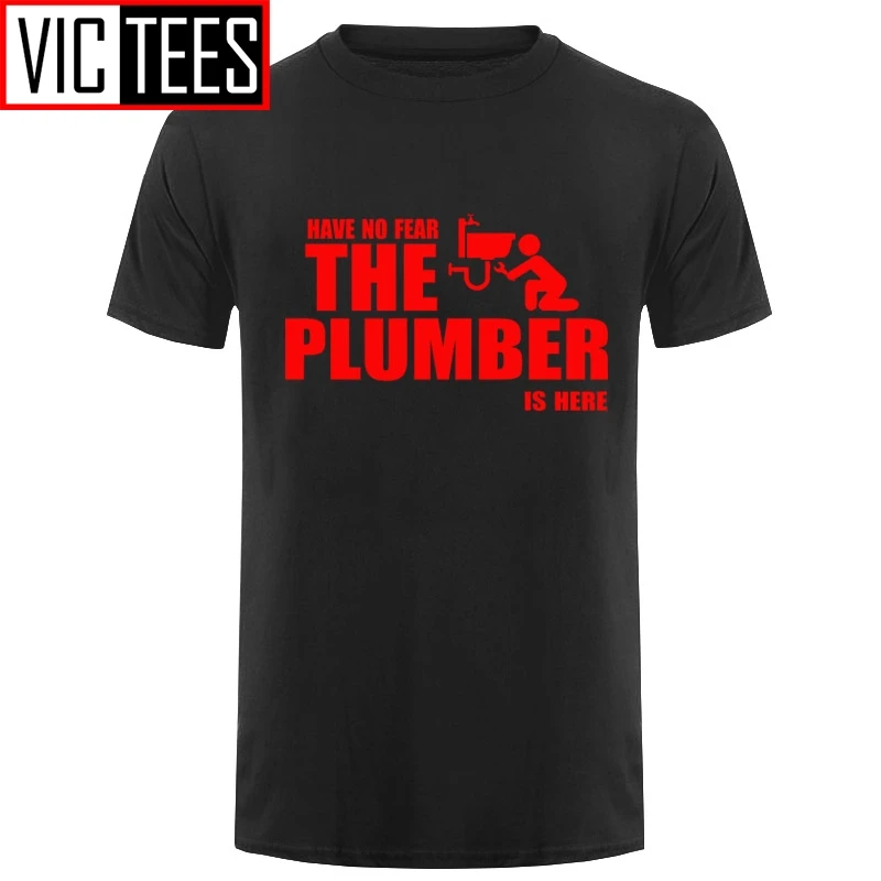 Men Have No Fear The Plumber Is Here T-Shirt Male Comfortable Round Collar T Shirt Purified Cotton Tees Short Sleeves Cool