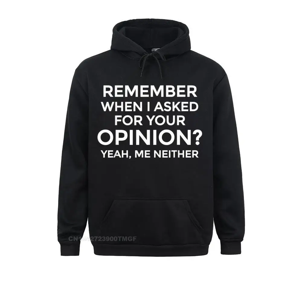 Remember When I Asked For Your Opinion Rude Sarcastic Custom Sweatshirts For Women Mother Day Hoodies Hoods Discount