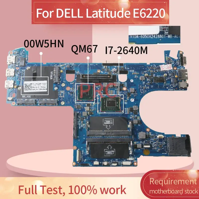 

CN-00W5HN 00W5HN 0W5HN For DELL Latitude E6220 I7-2640M Notebook Mainboard 6050A2428801-MB-A01 SR043 QM67 Laptop Motherboard