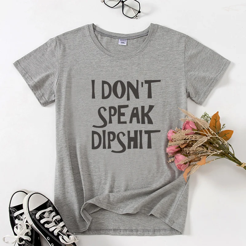 I DON'T SPEAK DIPSHIT Hipster Women T-shirts tops Short sleeve ropa mujer Aesthetic Letter Print lady tshirt tee camiseta mujer